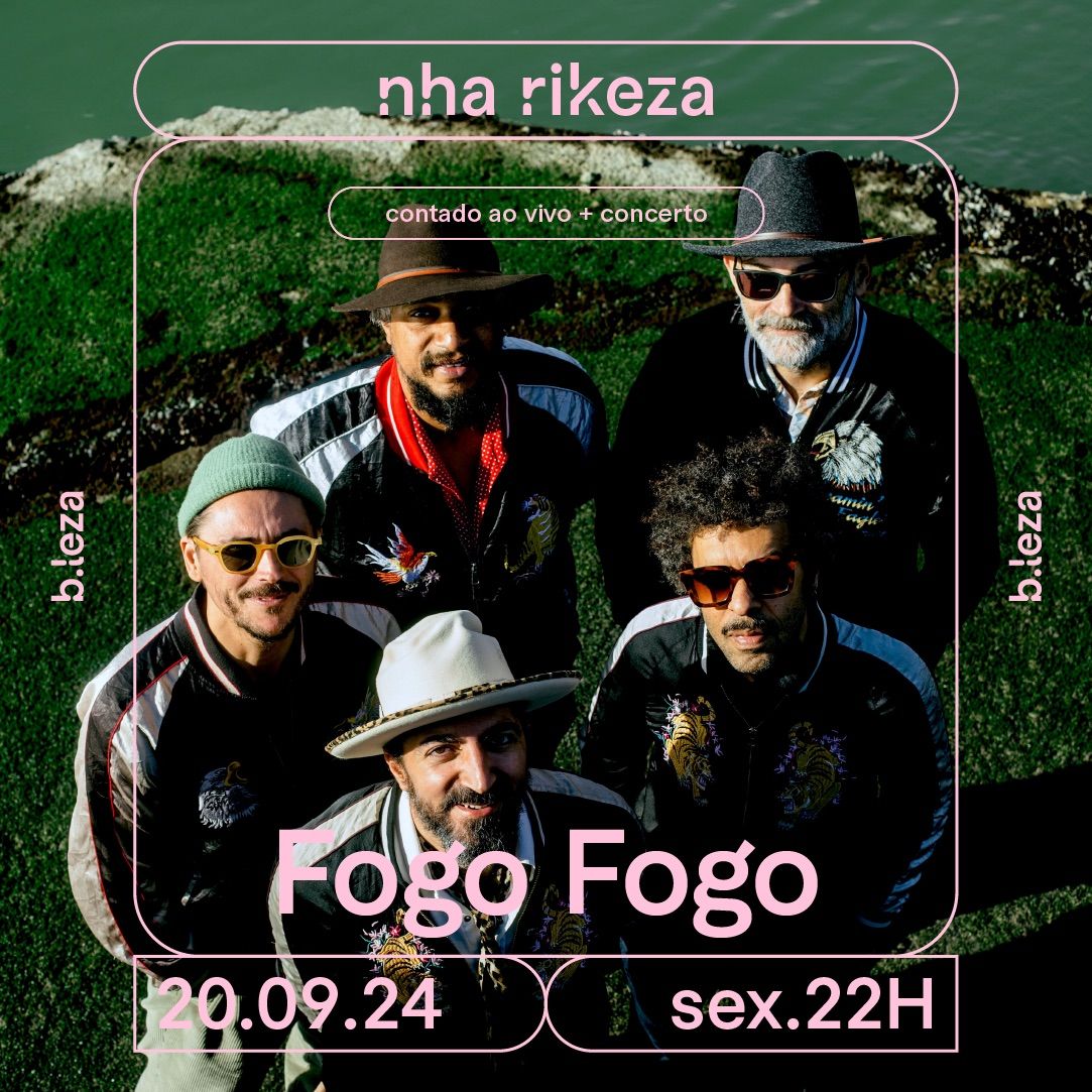 FOGO FOGO Nha Rikeza contado ao vivo + concerto 20\/09 B.LEZA