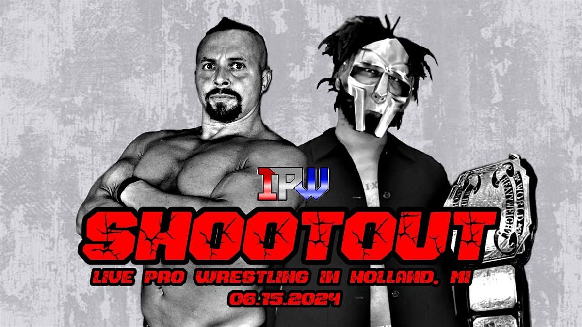 IPW presents - SHOOTOUT - Live Pro Wrestling in Holland, MI