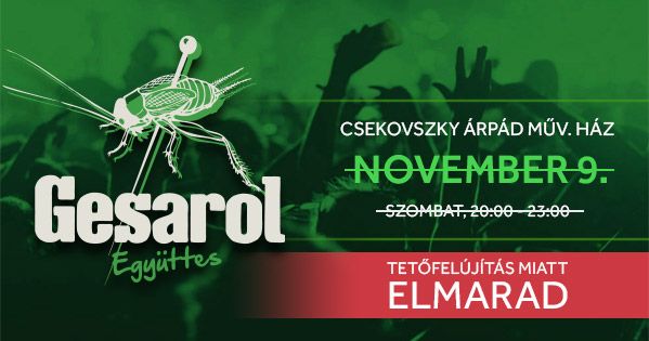 Gesarol koncert ELMARAD!!! - BP. XVII Csekovszky M\u0171v. H\u00e1z - November 9.