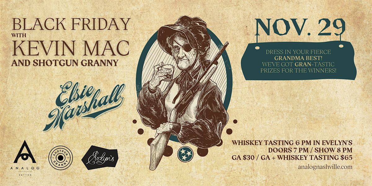 Black Friday Shotgun Granny Elsie Marshall Whiskey Tasting & Kevin Mac Show