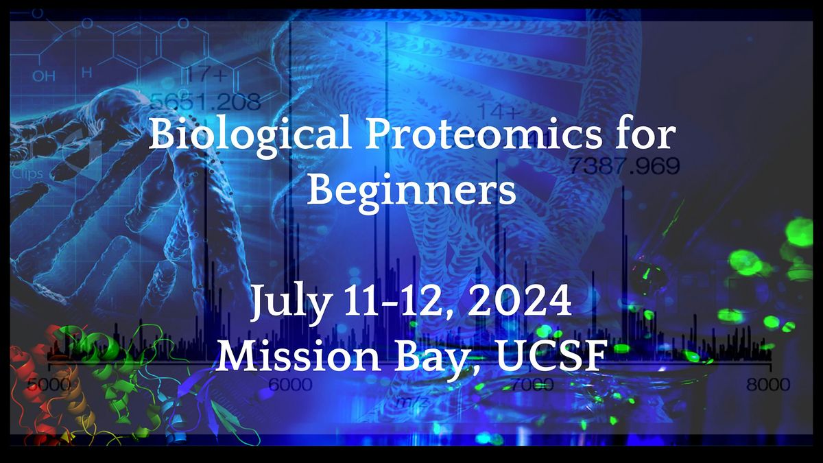 Biological Proteomics for Beginners: 2-Day Workshop @UCSF Mission Bay
