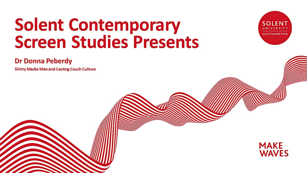 Shitty Media Men and Casting Couch Culture, Solent University