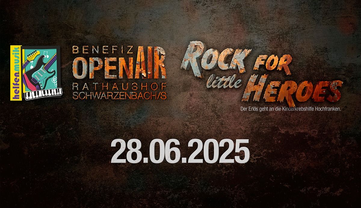 \u00bbHelfen mit Musik\u00ab Benefiz-Open Air 2025 - \u00bbROCK FOR LITTLE HEROES\u00ab