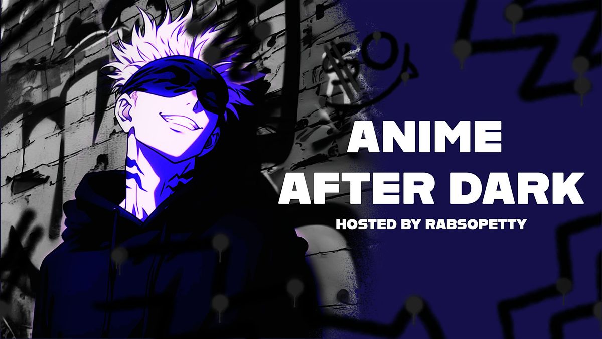 Anime After Dark - Chicago (Hosted by RabSoPetty)