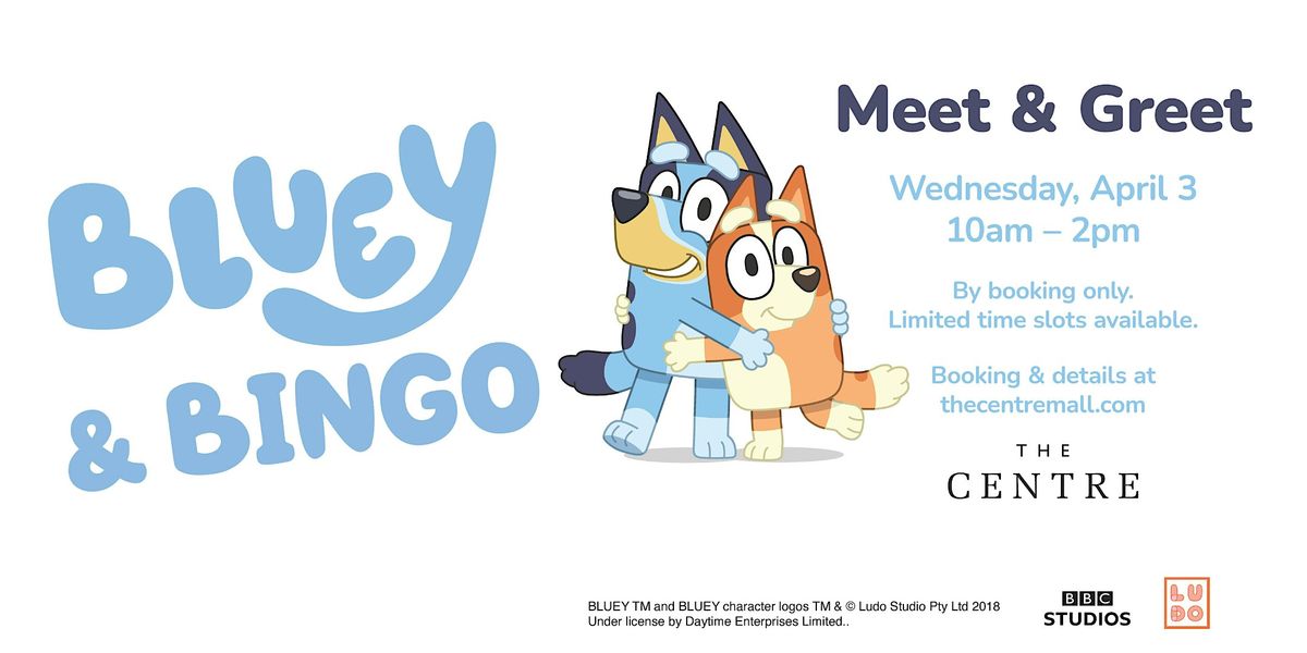 BLUEY AND BINGO MEET AND GREET AT THE CENTRE - April 3, 2024