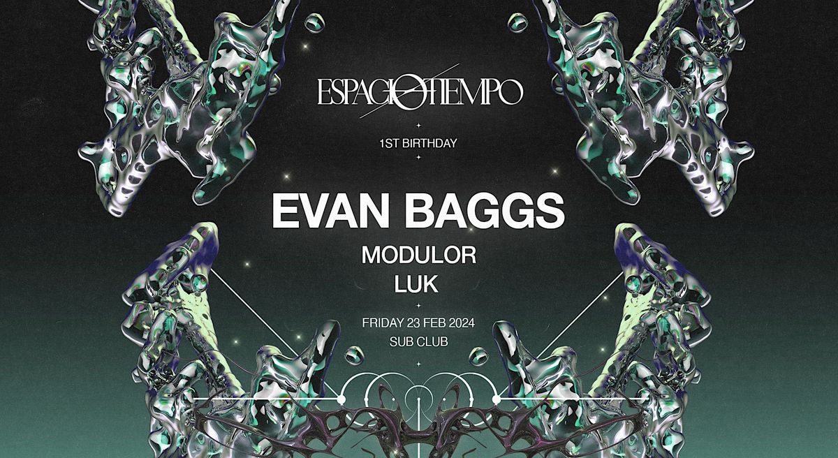 ESPACIO-TIEMPO ft. EVAN BAGGS (US\/GER) *1st ANNIVERSARY*