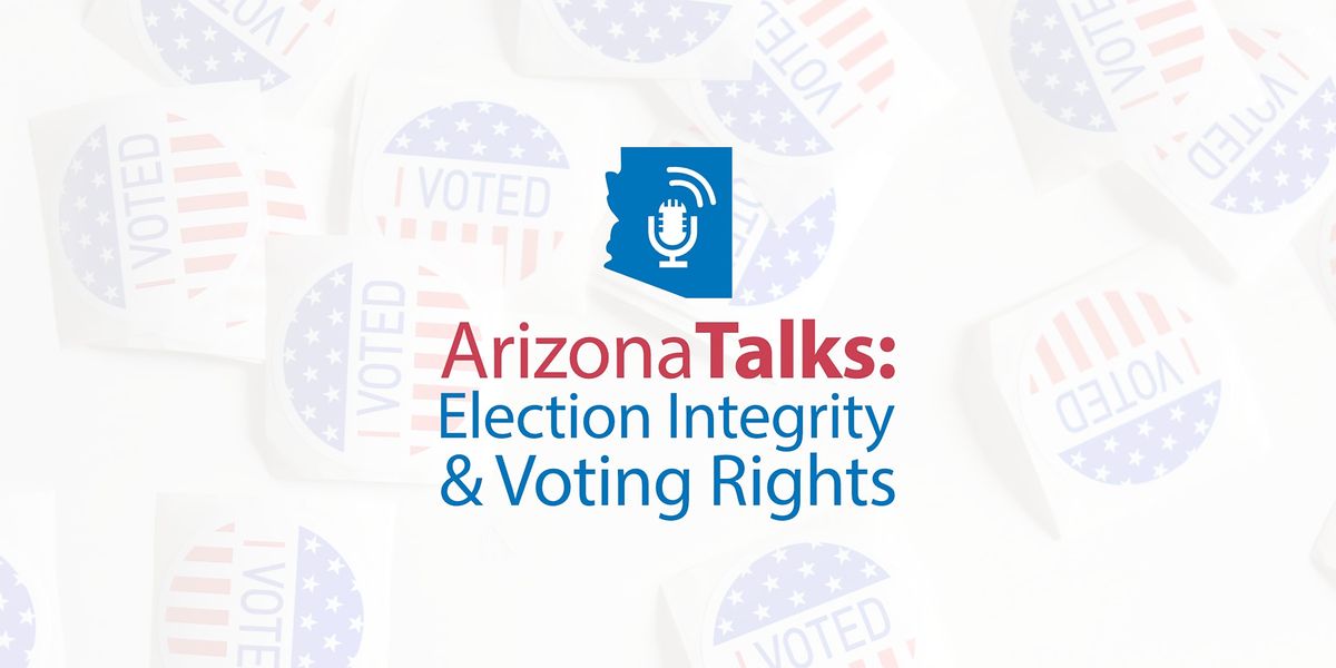 Arizona Talks: Election Integrity and Voting Rights | Public Policy Panel