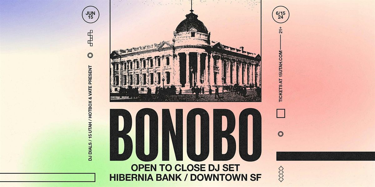 Bonobo - Open to Close | SAT 6.15 | Hibernia Bank | San Francisco, CA