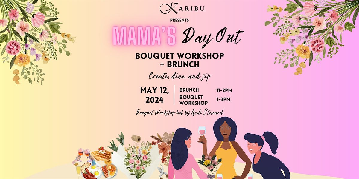 KARIBU presents Mama's Day Out: Bouquet Workshop + Brunch