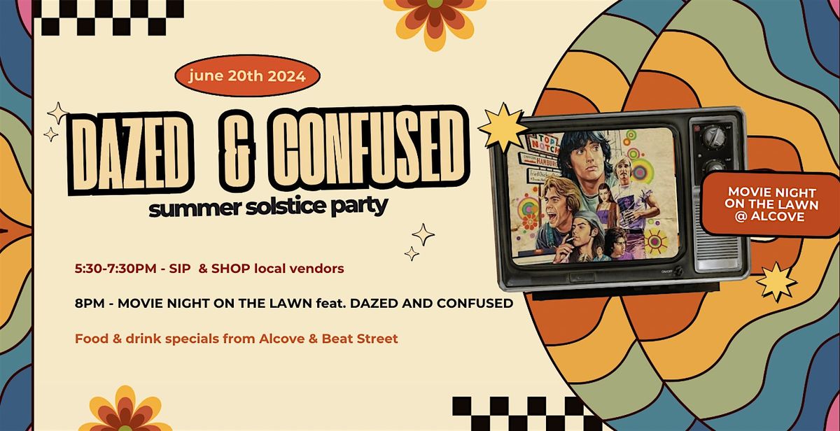 DAZED & CONFUSED   Summer Solstice Party |  Outdoor Movie + Shop Vendors