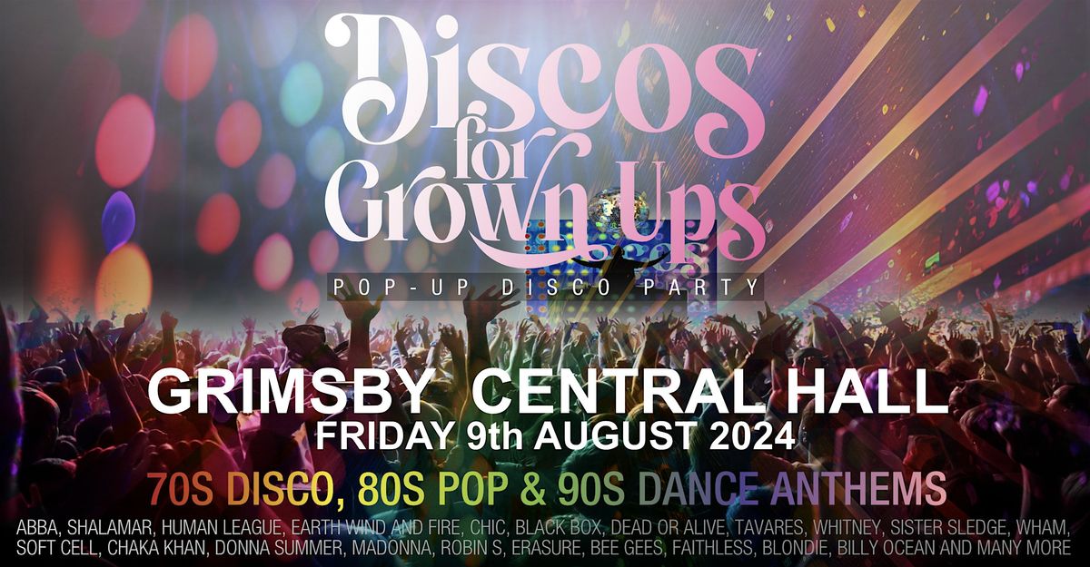 DISCOS FOR GROWN UPS pop-up 70s 80s 90s disco party GRIMSBY CENTRAL HALL