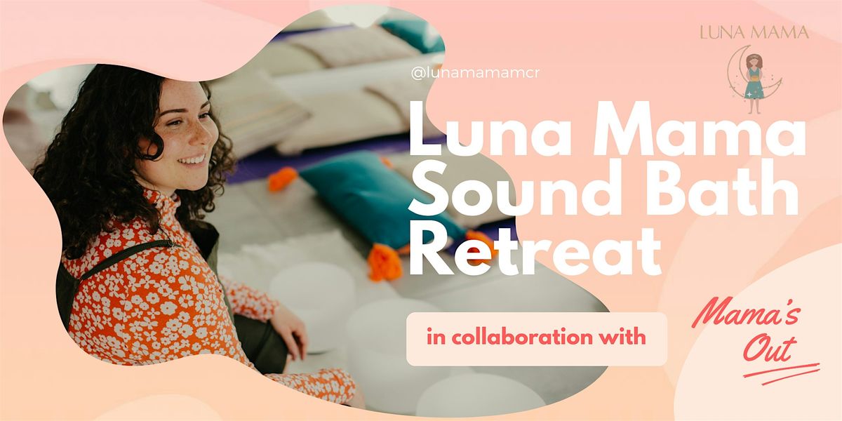 Mama's Out X Luna Mama Sound Bath Retreat