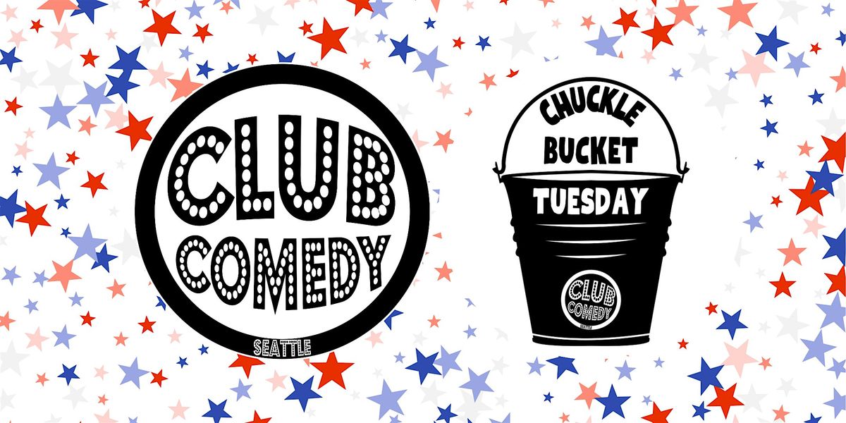 Chuckle Bucket Tuesday at Club Comedy Seattle 7\/16\/2024 8:00PM