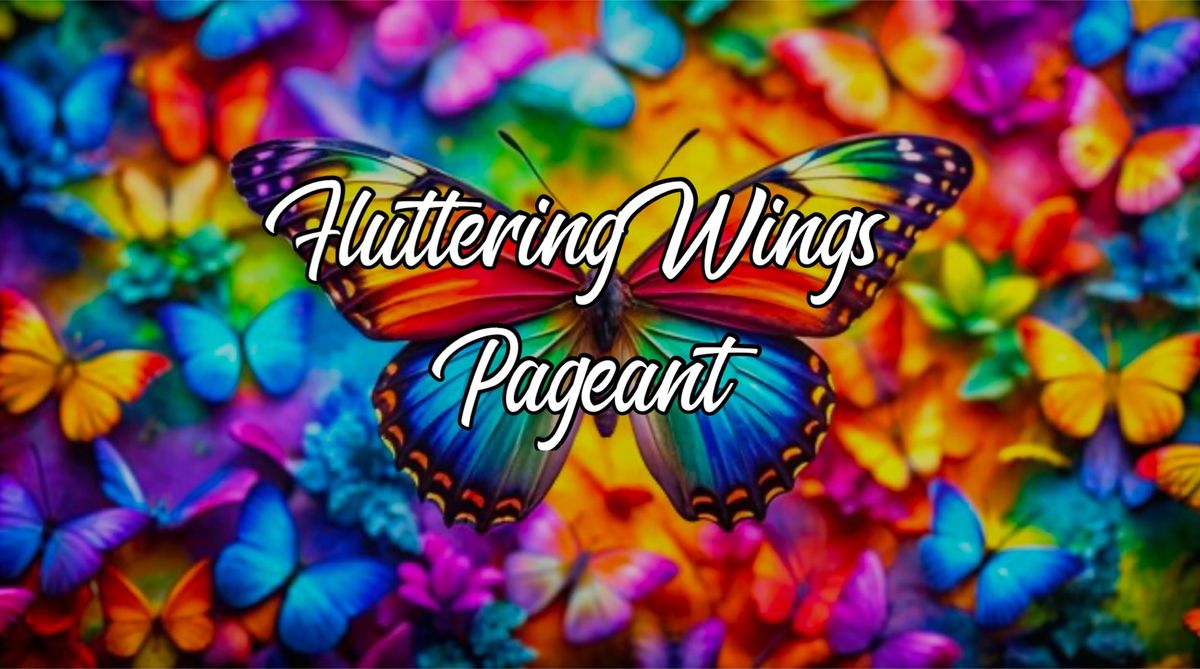 2nd Annual fluttering  Wings Beauty pageant 