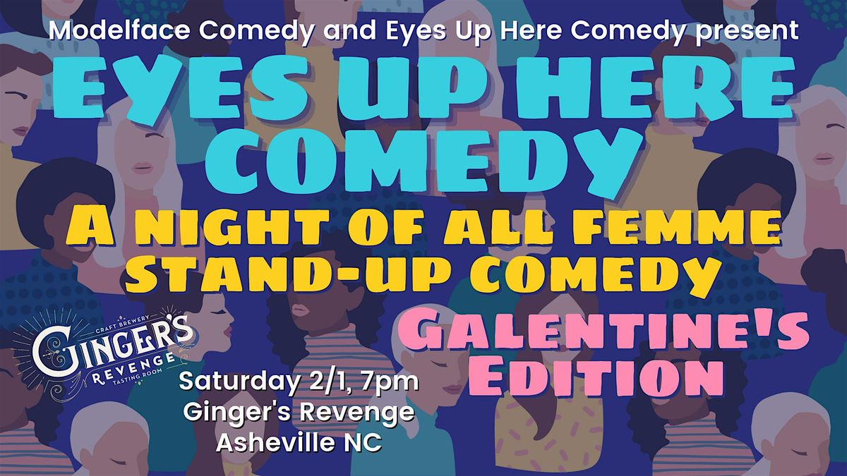 Eyes Up Here Comedy, Galentine's Edition at Ginger's Revenge