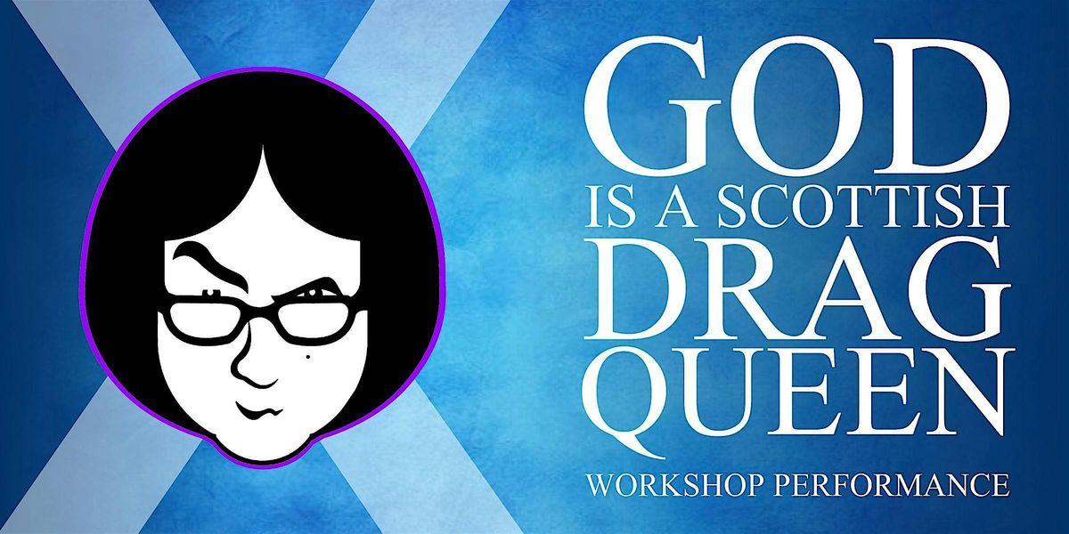 God Is A Scottish Drag Queen Workshop Performance