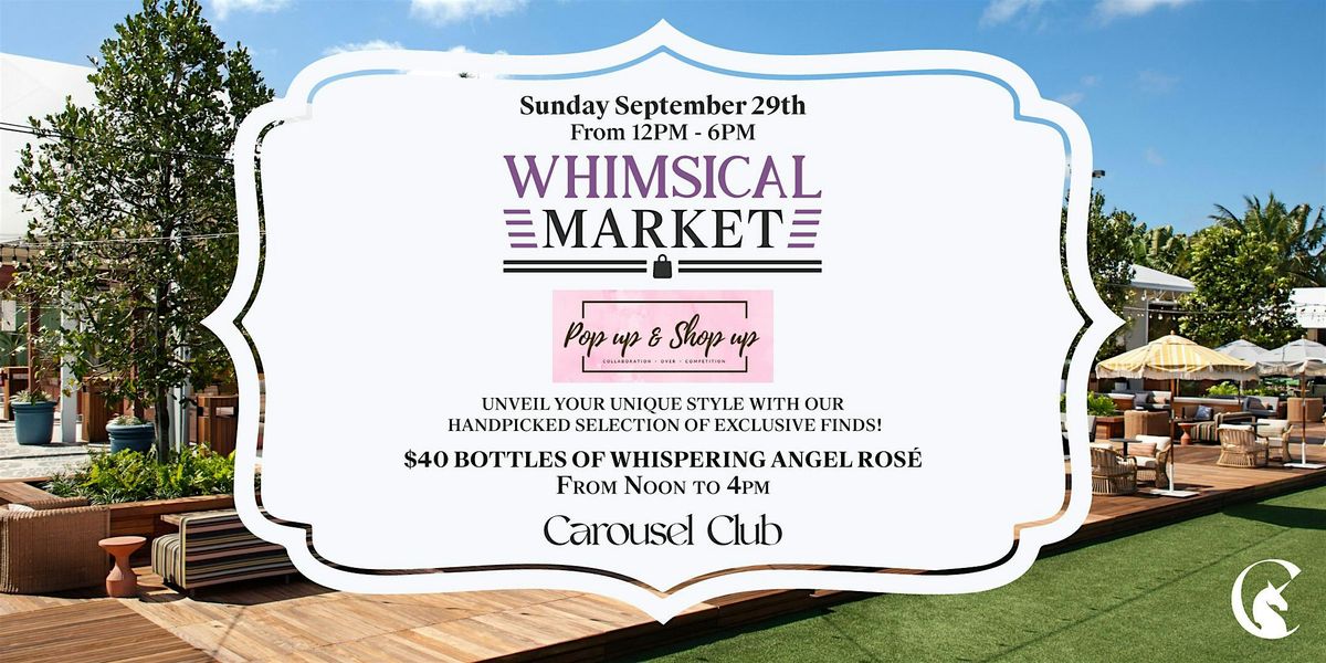 Whimsical Market Hosted By Pop up & Shop up at Carousel Club