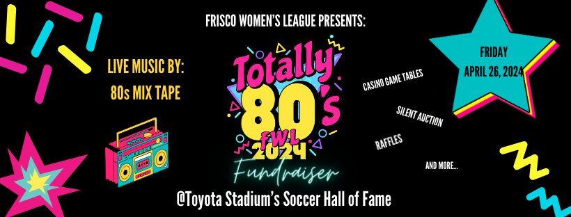 Frisco Women's League Presents: Totally 80's Fundraiser Night