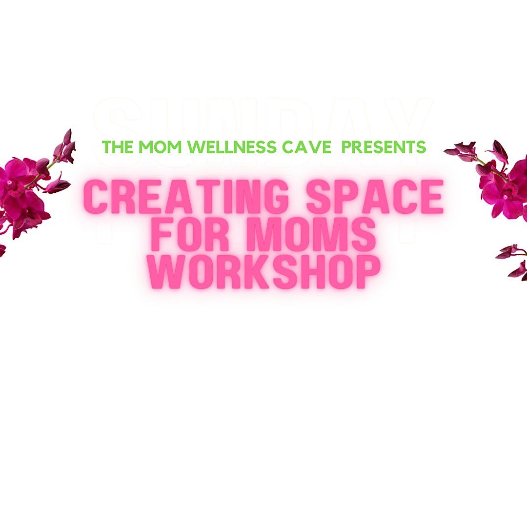 CREATING SPACE FOR MOMS WORKSHOP