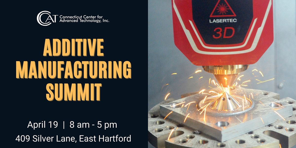 CCATs Additive Manufacturing Summit & Technology Showcase, Connecticut Center for Advanced