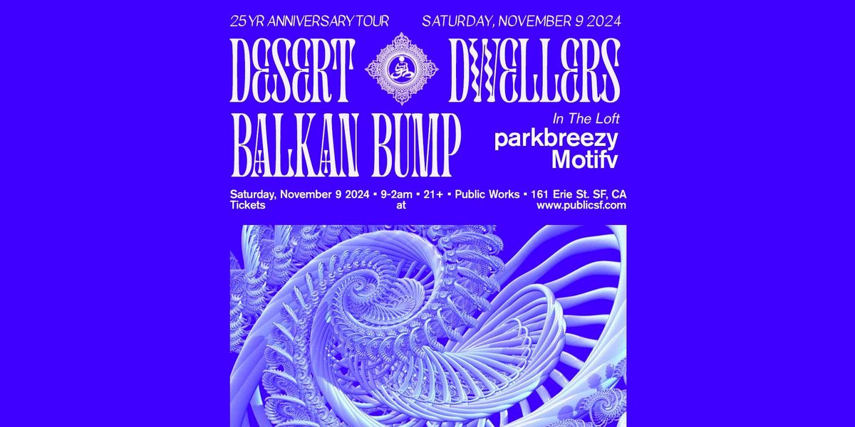 Desert Dwellers 25th Anniversary & Balkan Bump presented by PW, Legion of Bloom Music & SSBD