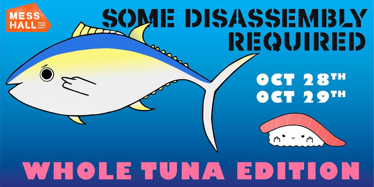 Some Disassembly Required - WHOLE TUNA CUTTING  + TUNA DINNER INCLUDED