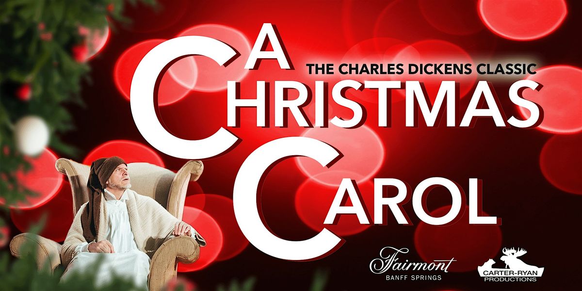 A Christmas Carol  (At The Fairmont Banff Springs Dec 5- 29, 2024)