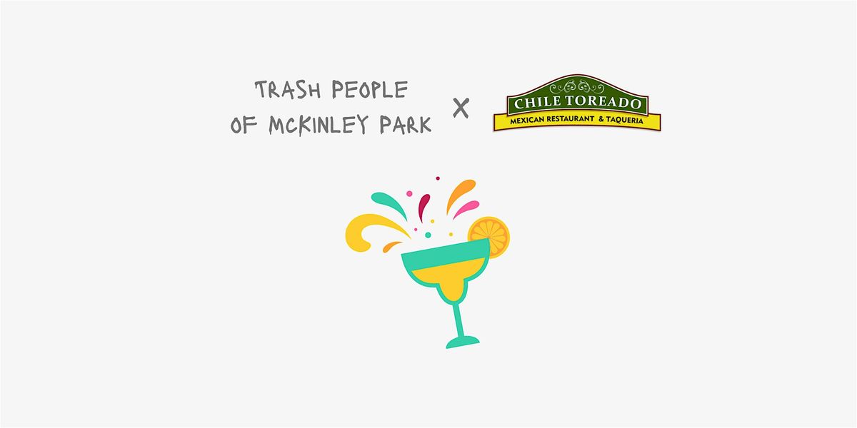 Trash People of McKinley Park x Chile Toreado -  Community Cleanup & Margs!