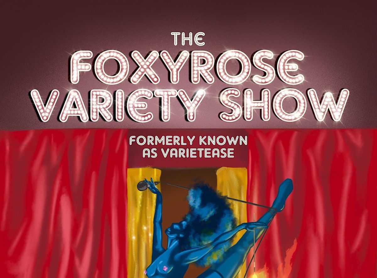 The FoxyRose Variety Show! ~ Formerly known as Varietease!