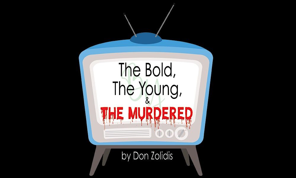 Girls Nite Out Productions presents The Bold, The Young, & The Murdered