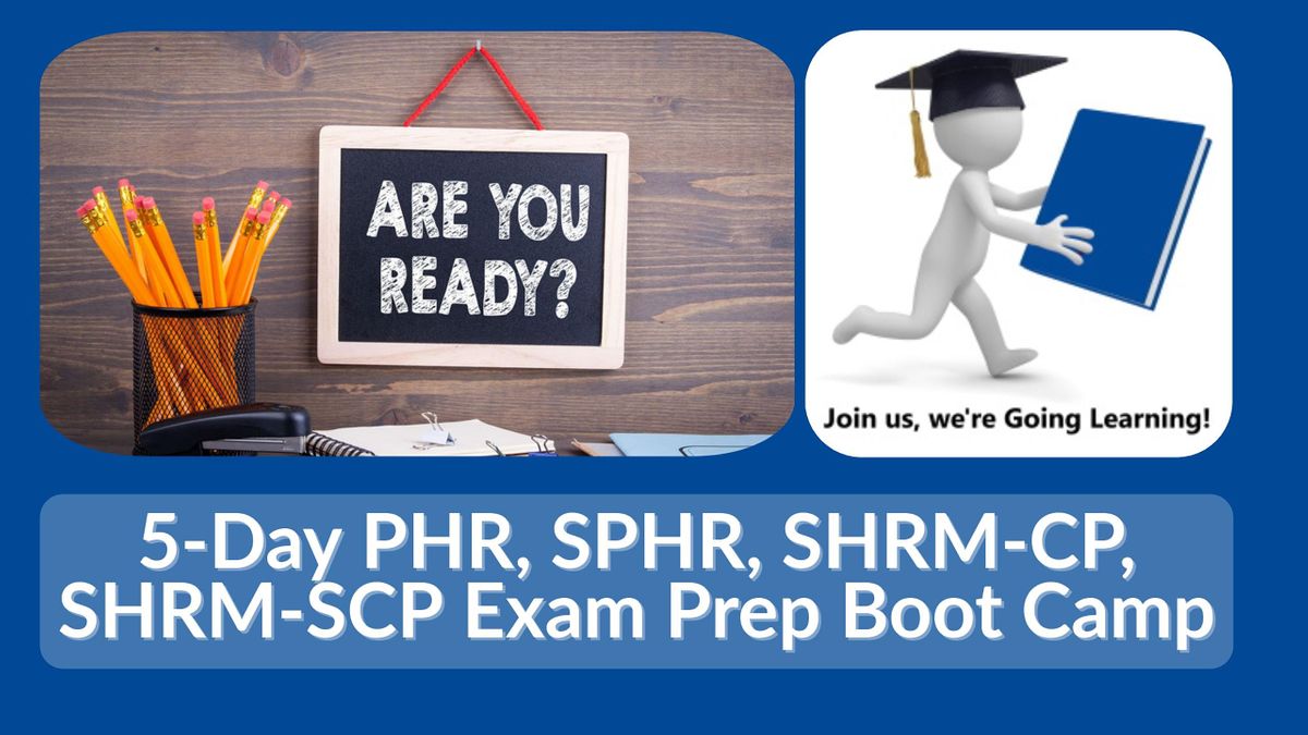 5-Day PHR\/SPHR\/SHRM-CP\/SHRM-SCP Exam Prep Boot Camp