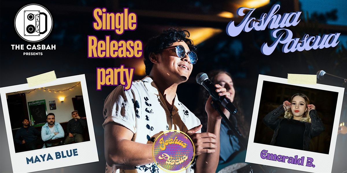 Joshua Pascua Single Release Party @ Casbah Ft. Maya Blue & Emerald B.