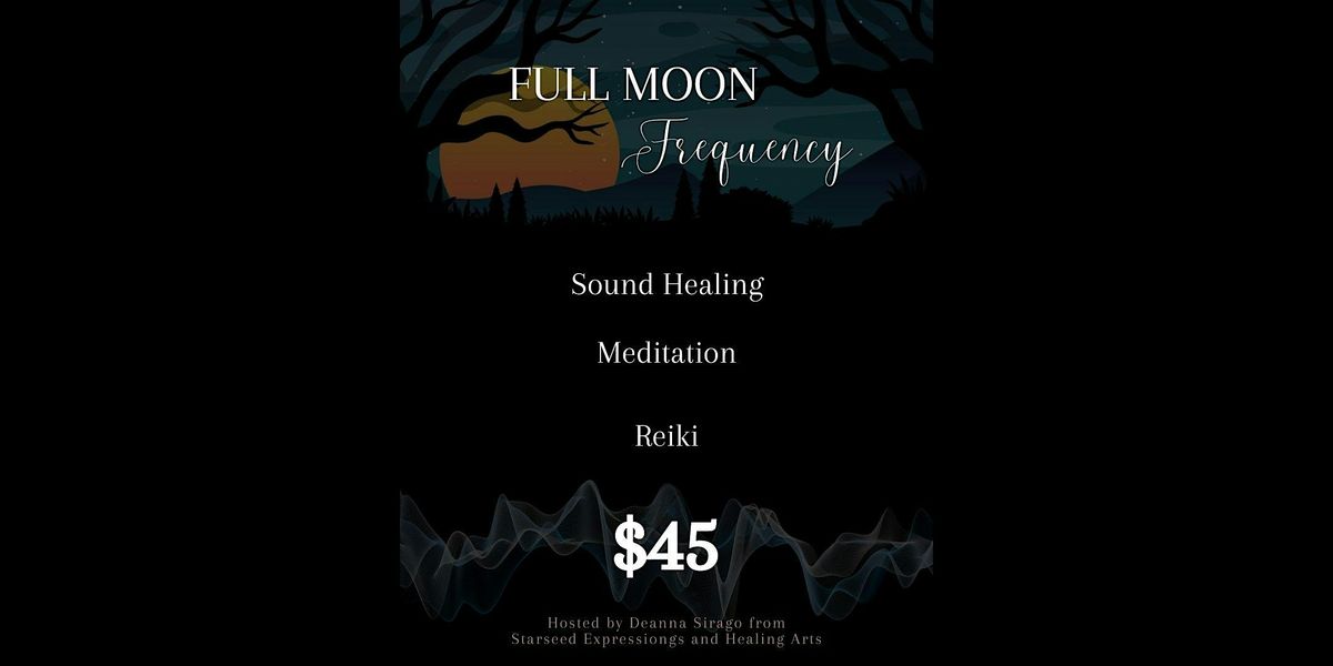 Full Moon Frequency: Meditation, Reiki and Sound Healing