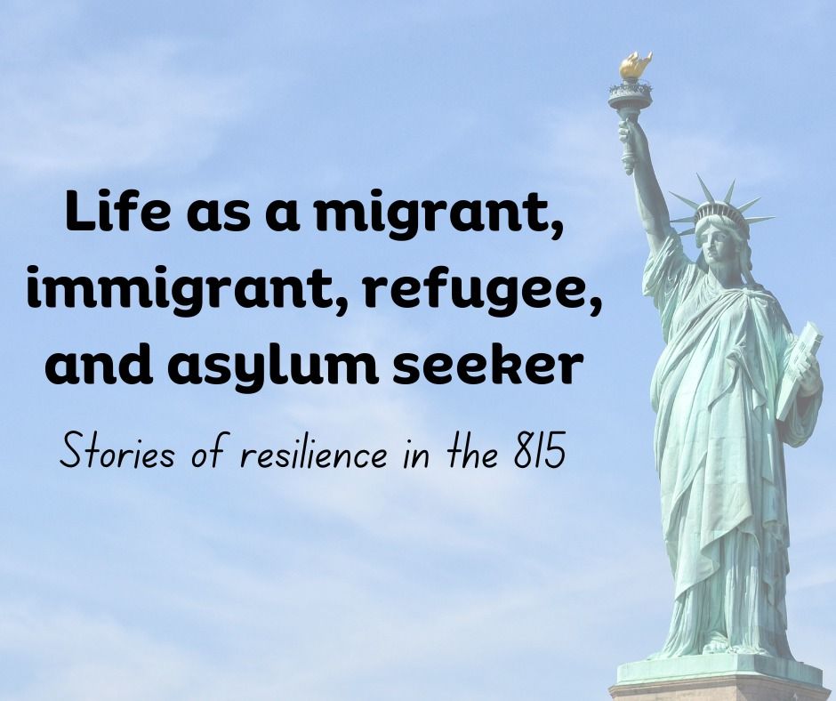 Life as a migrant, immigrant, refugee, and asylum seeker: stories of resilience in the 815