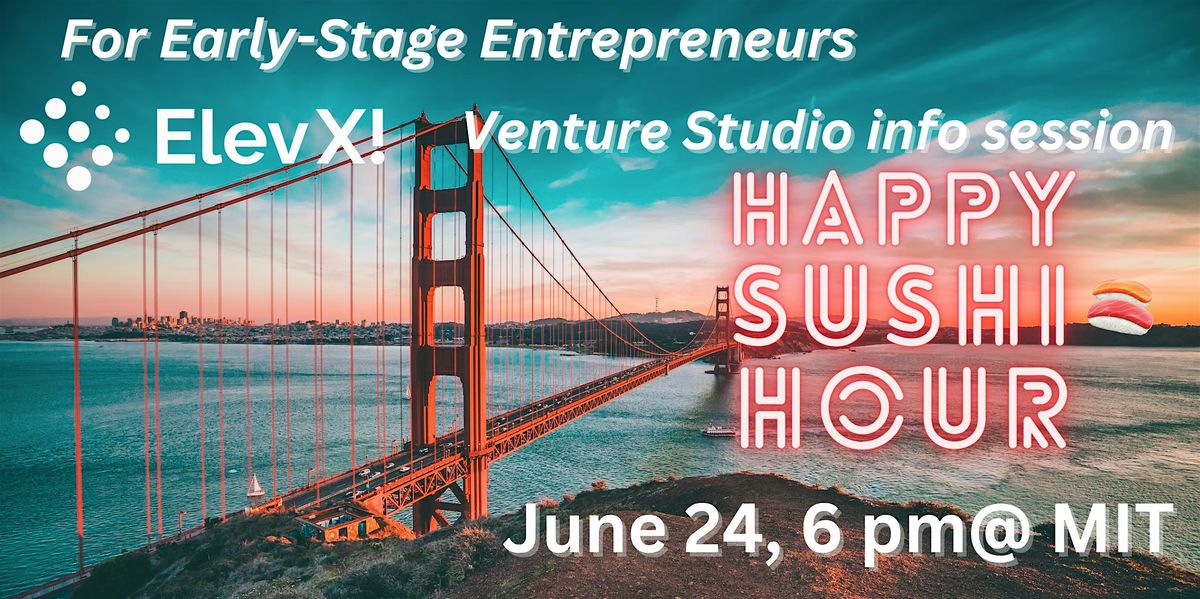 ElevX!  Happy Sushi Hour -Venture Studio Info session for Founders