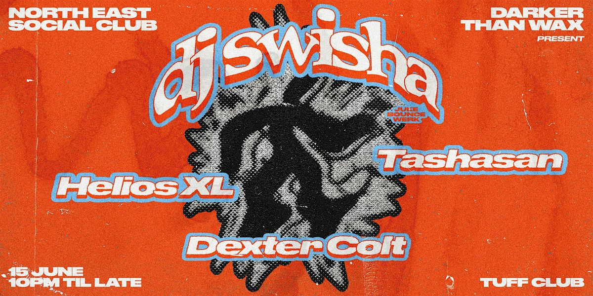 Darker Than Wax X North East Social Club present DJ Swisha