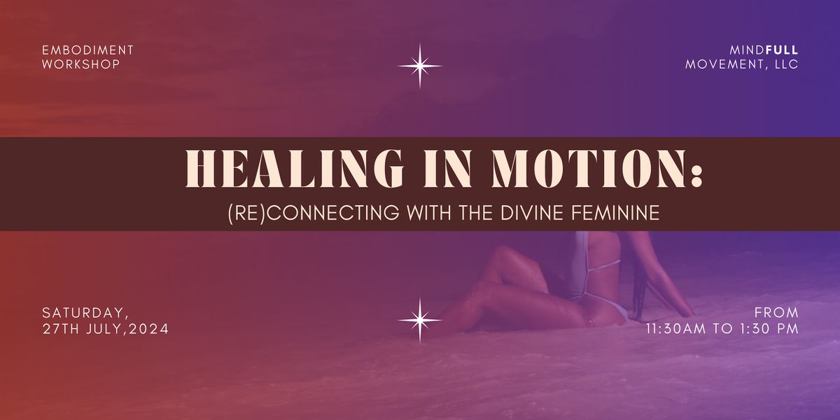 HEALING IN MOTION: (Re)Connecting with the Divine Feminine