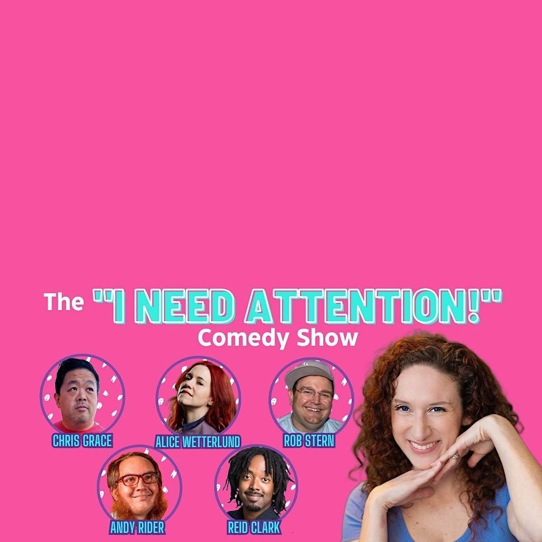 The "I Need Attention!" Comedy Show