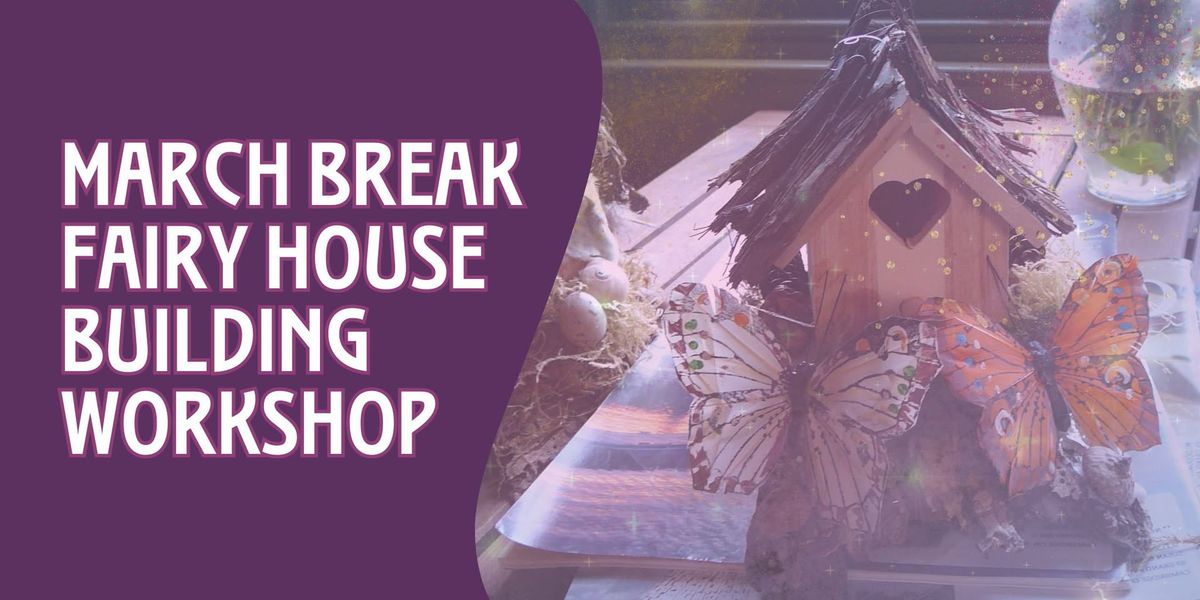 March Break Fairy House Building Workshop