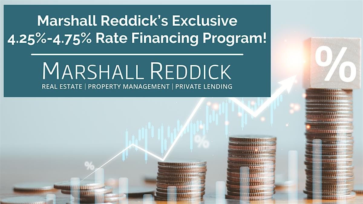 IN-PERSON EVENT: Marshall Reddick\u2019s Exclusive 4.25%-4.75% Rate Financing Program!