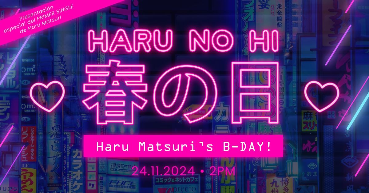 HARU NO HI \u6625\u306e\u65e5 \u2022 Haru Matsuri's B-DAY!