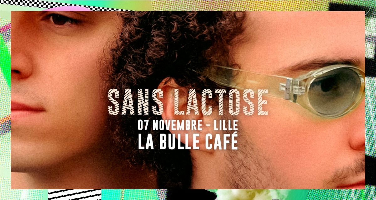 Sans Lactose  \u2022 Jeudi 07 novembre 2024 \u2022 La Bulle Caf\u00e9, Lille