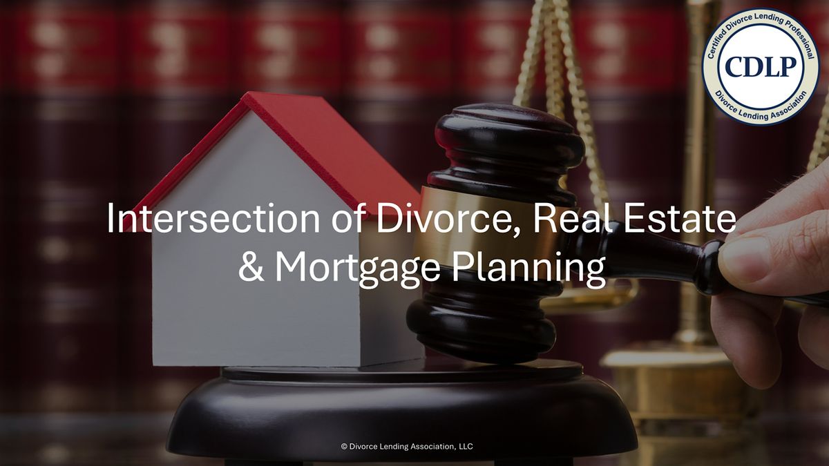 Copy of Intersection of Divorce, Real Estate & Mortgage Planning