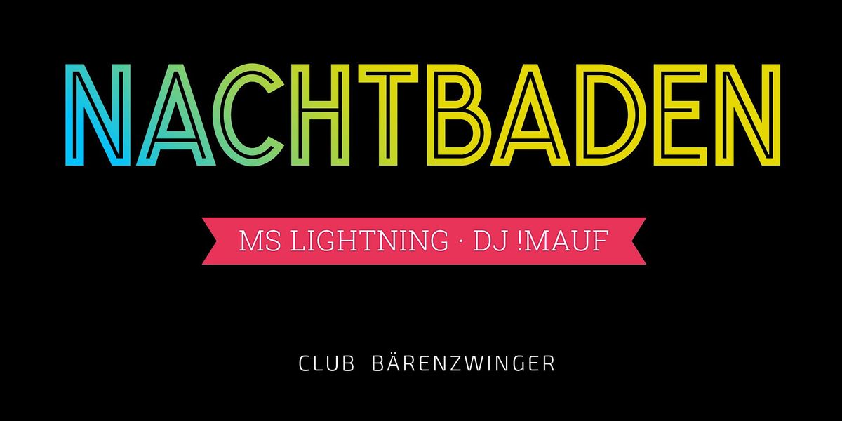 NACHTBADEN \u00b7 Party mit Ms Lightning und !Mauf