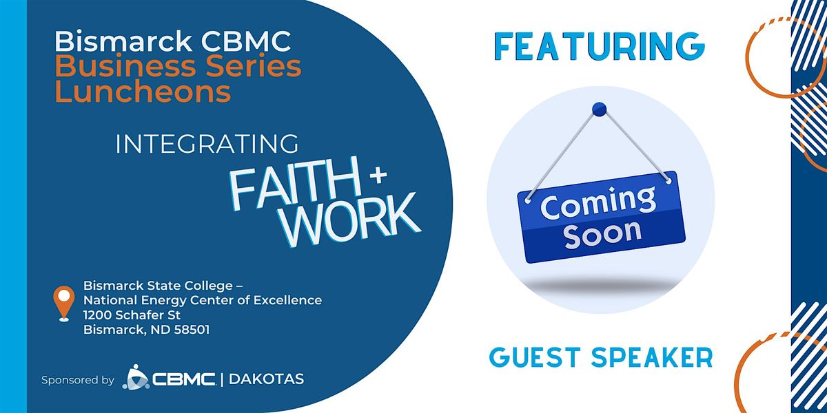 Bismarck CBMC Business Series Luncheon - Integrating Faith + Work