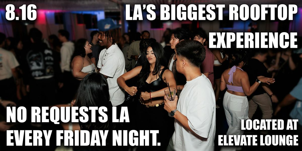 The Biggest Rooftop Experience in LA - No Requests Every Friday