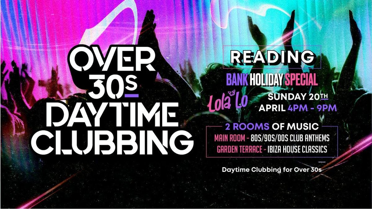 OVER 30s DAYTIME CLUBBING - READING (Bank Hols Weekend) \ud83d\udd7a\ud83c\udffd