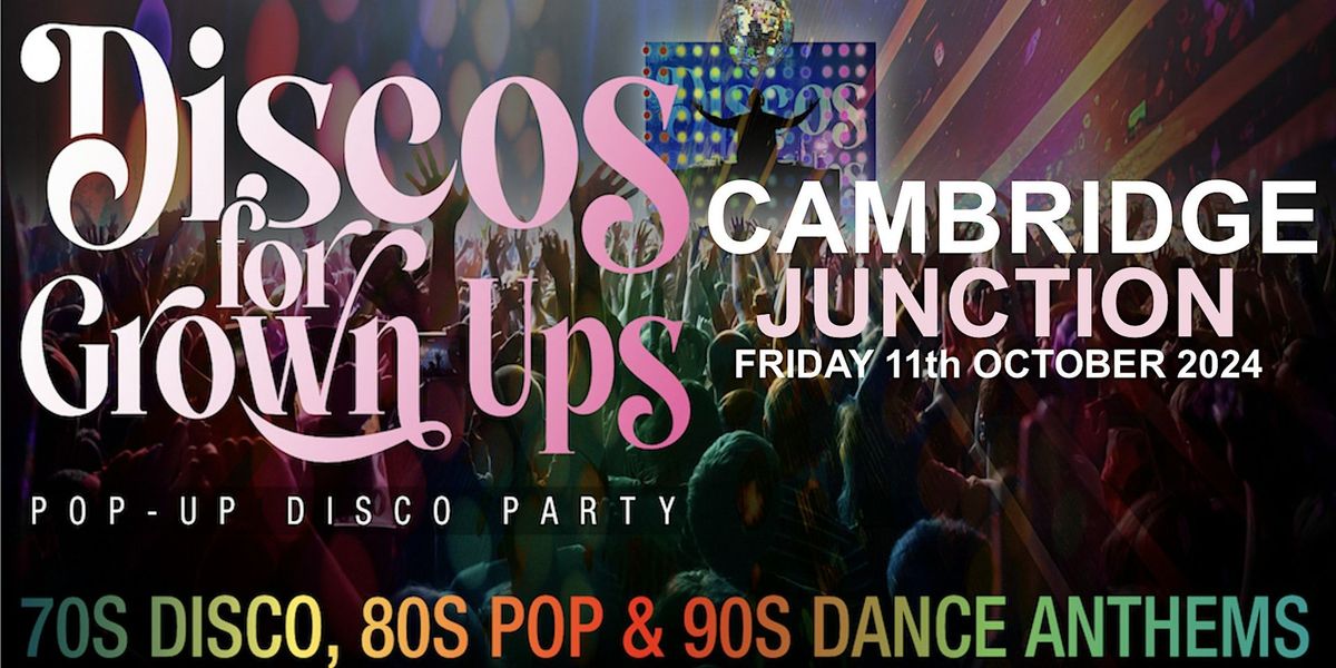 CAMBRIDGE - Discos for Grown ups 70s 80s 90s disco party!