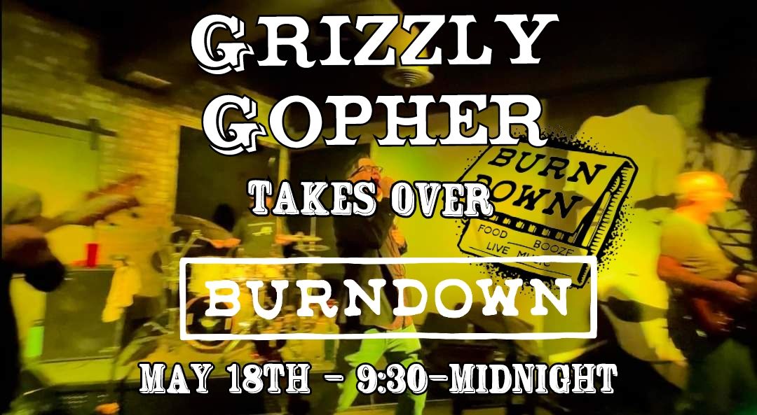 Grizzly Gopher at BURNDOWN!!!