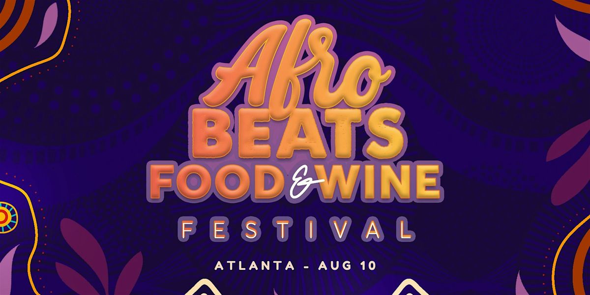Afrobeats, Food, and Wine Festival - ATL